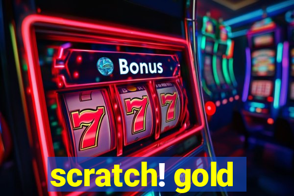 scratch! gold